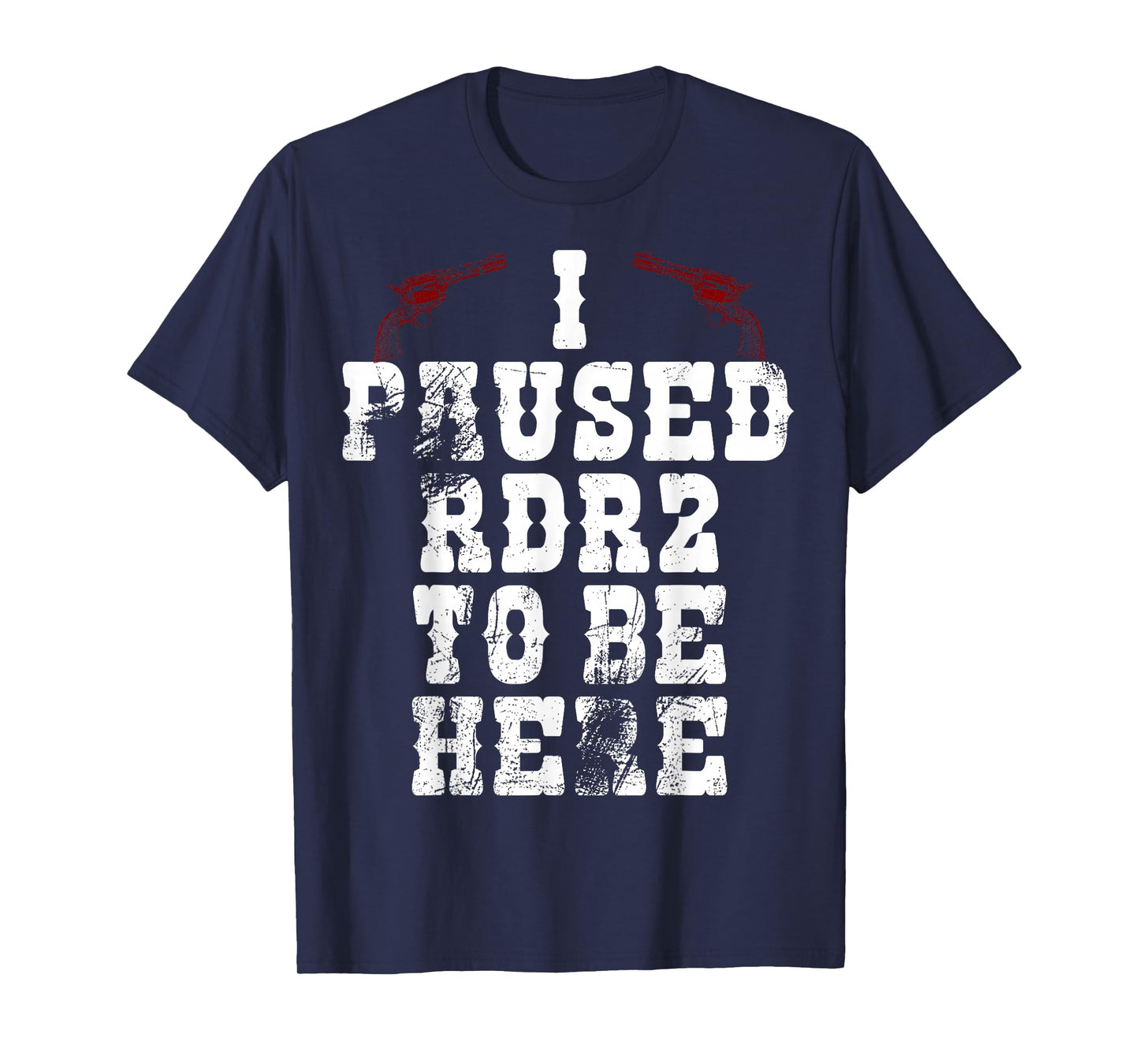 I PAUSED RDR2 TO BE HERE JOKE T-SHIRT T-Shirt