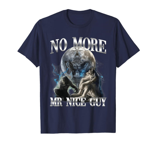 No More Mr Nice Guy Funny Alpha Wolf Meme Unhinged Brainrot T-Shirt