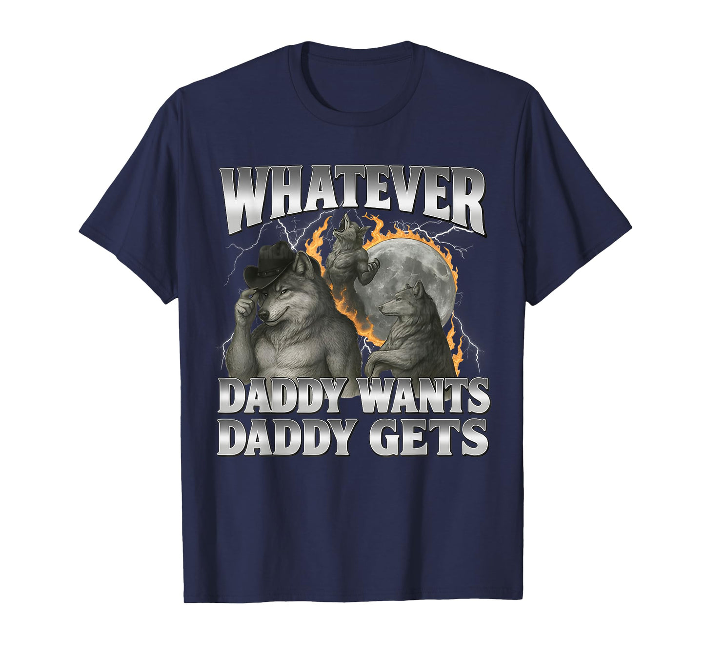 Whatever Daddy Want Daddy Gets Cringe Alpha Wolf Funny Meme T-Shirt
