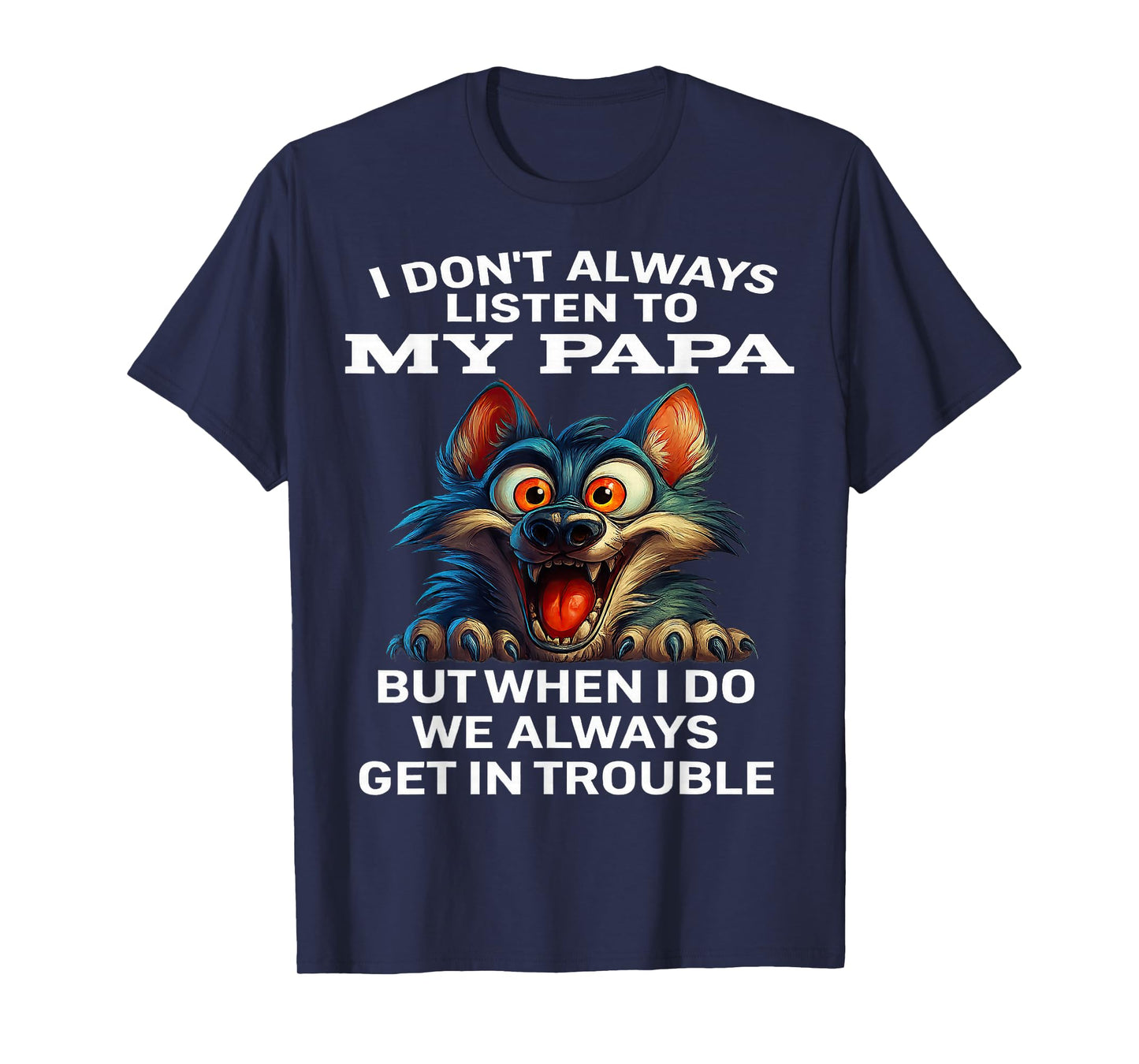 Wolf I Don't Always Listen To My Papa But When I Do We Alway T-Shirt