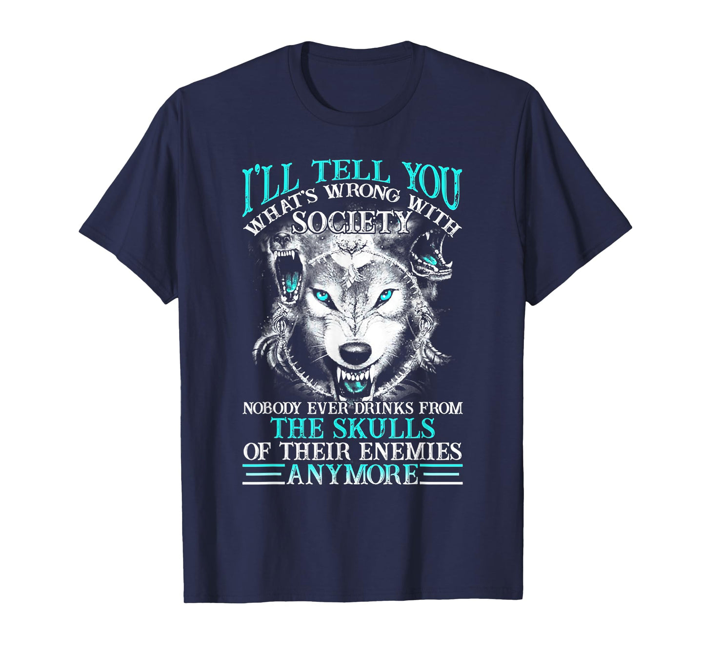 I'll Tell You What's Wrong With Society Funny Wolf T-Shirt