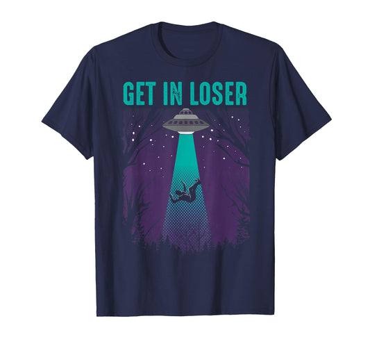 Get In Loser | Cute Alien UFO Believers Gift T-Shirt