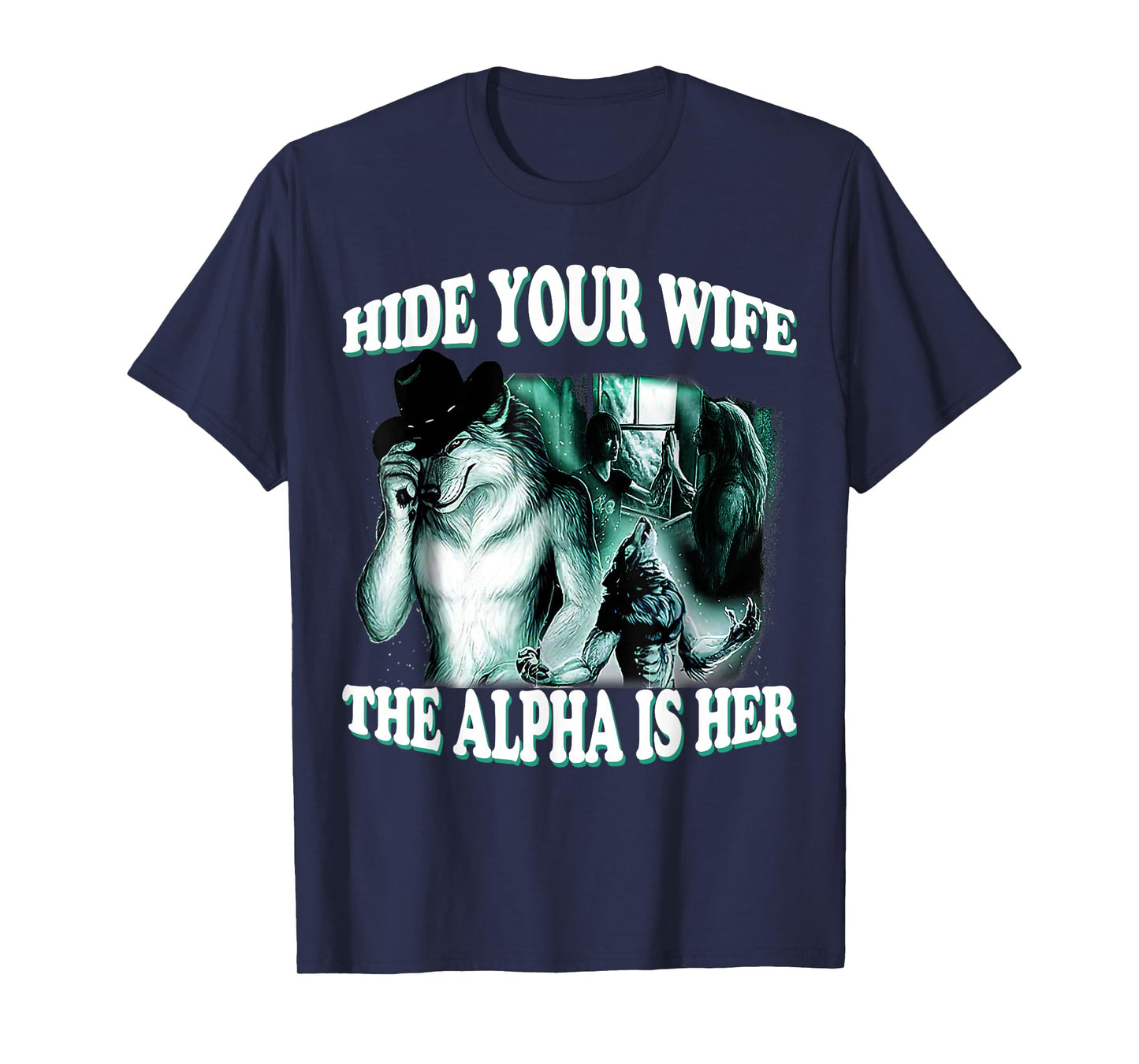Funny Hide Your Wife The Alpha Is Here Alpha Wolf Man Woman T-Shirt