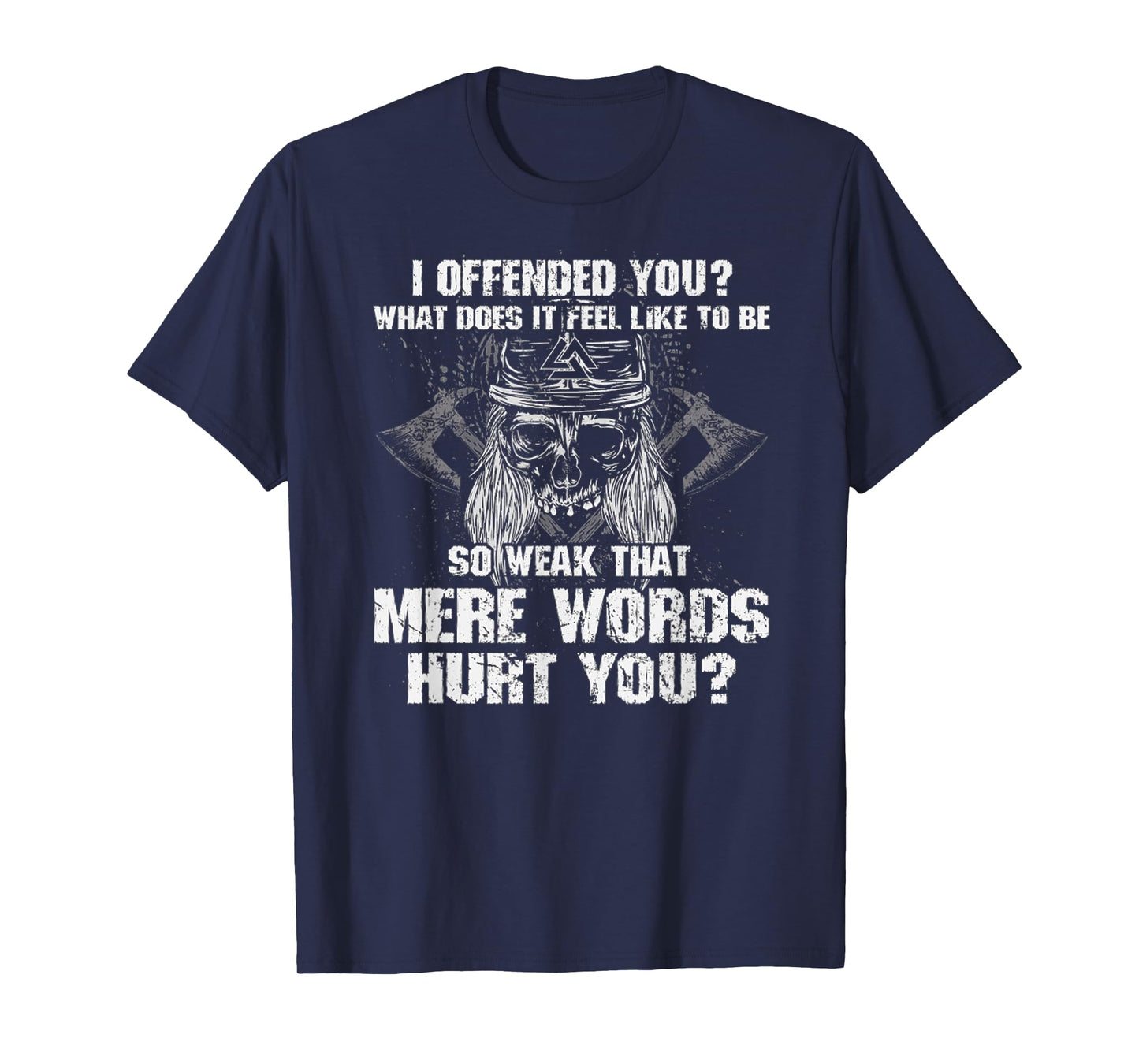 I Offend You, What Does It Feel Like To Be Mere Words Hurt T-Shirt