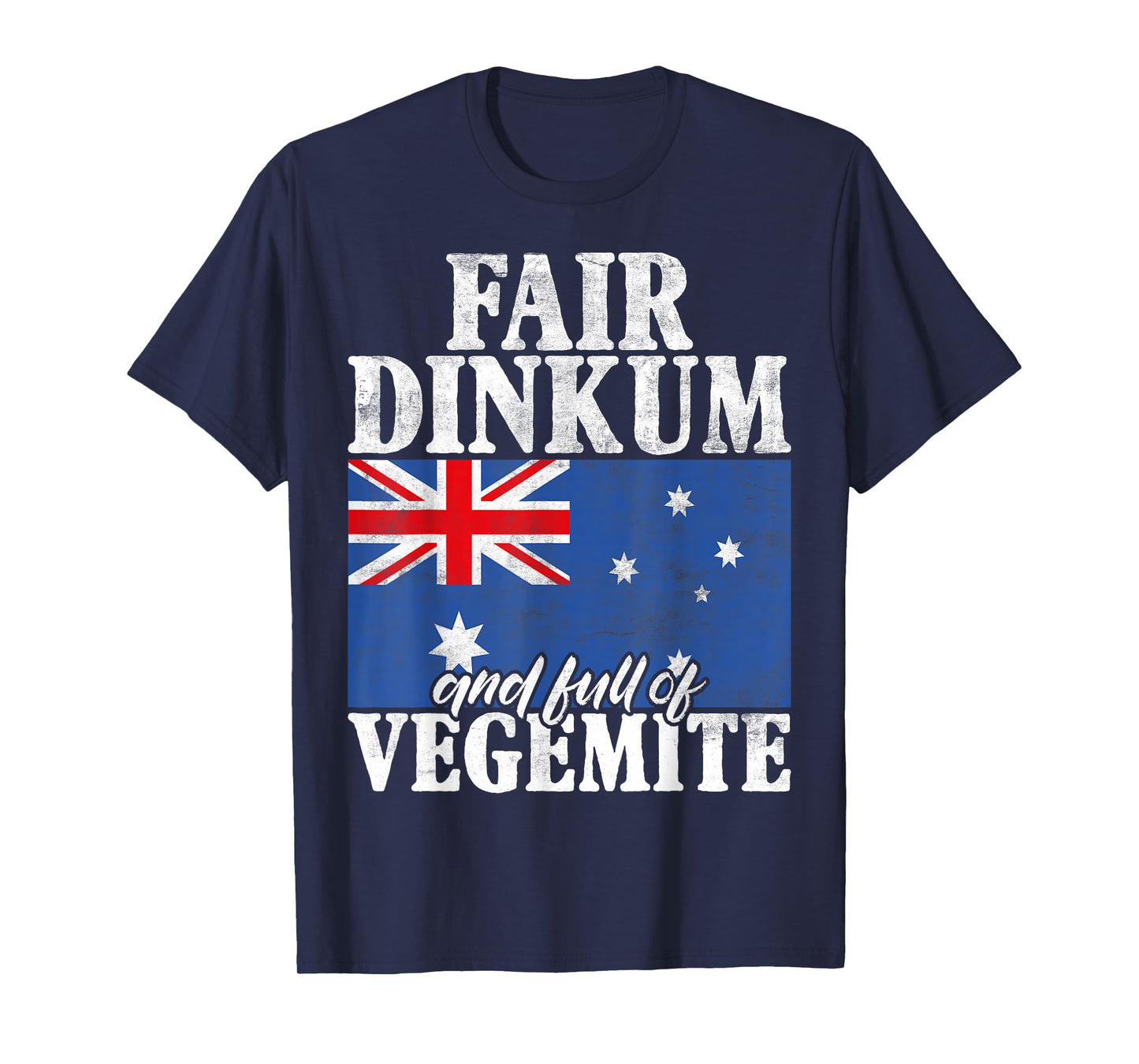 Fair Dinkum and full of Vegemite Australian T-Shirt
