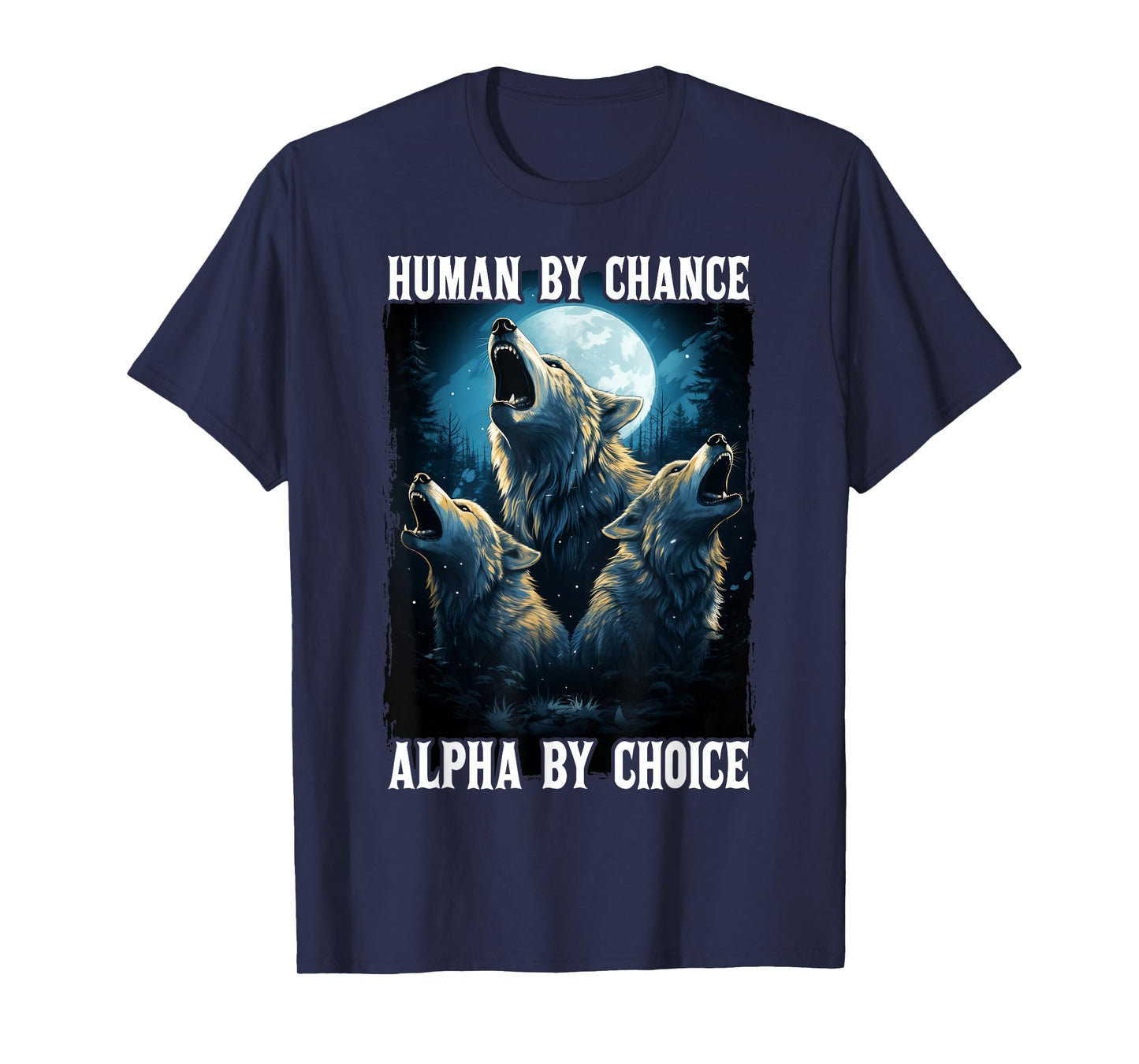 Wolf Human By Chance Alpha By Choice T-Shirt