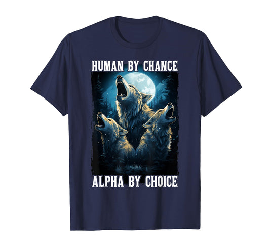 Wolf Human By Chance Alpha By Choice T-Shirt