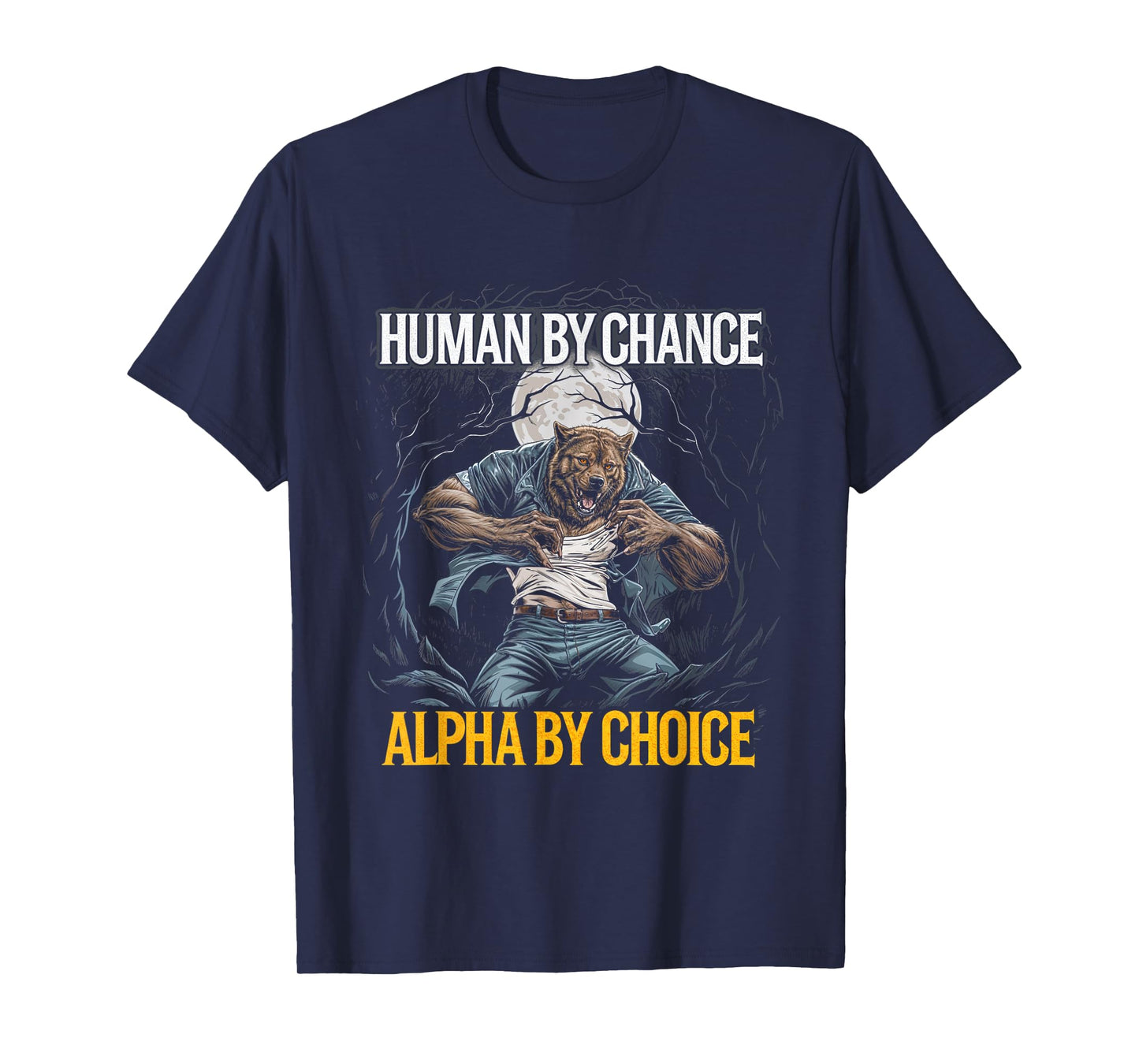 Human By Chance Alpha By Choice Wolf Alpha Leader T-Shirt