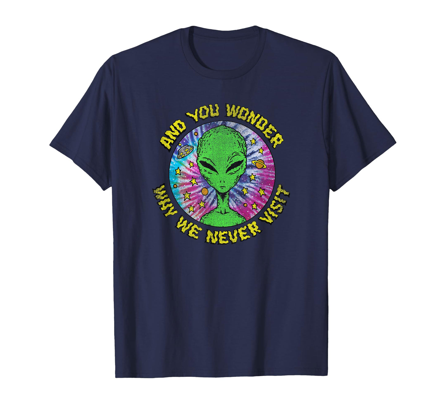 Trendy And You Wonder Why We Never Visit Tie Dye Alien T-Shirt