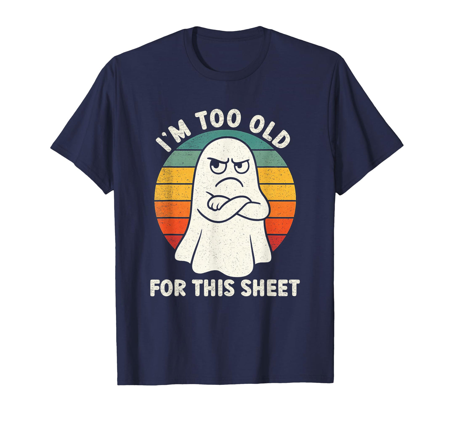 Im Too Old for This Sheet Funny Retro Halloween Ghost T-Shirt
