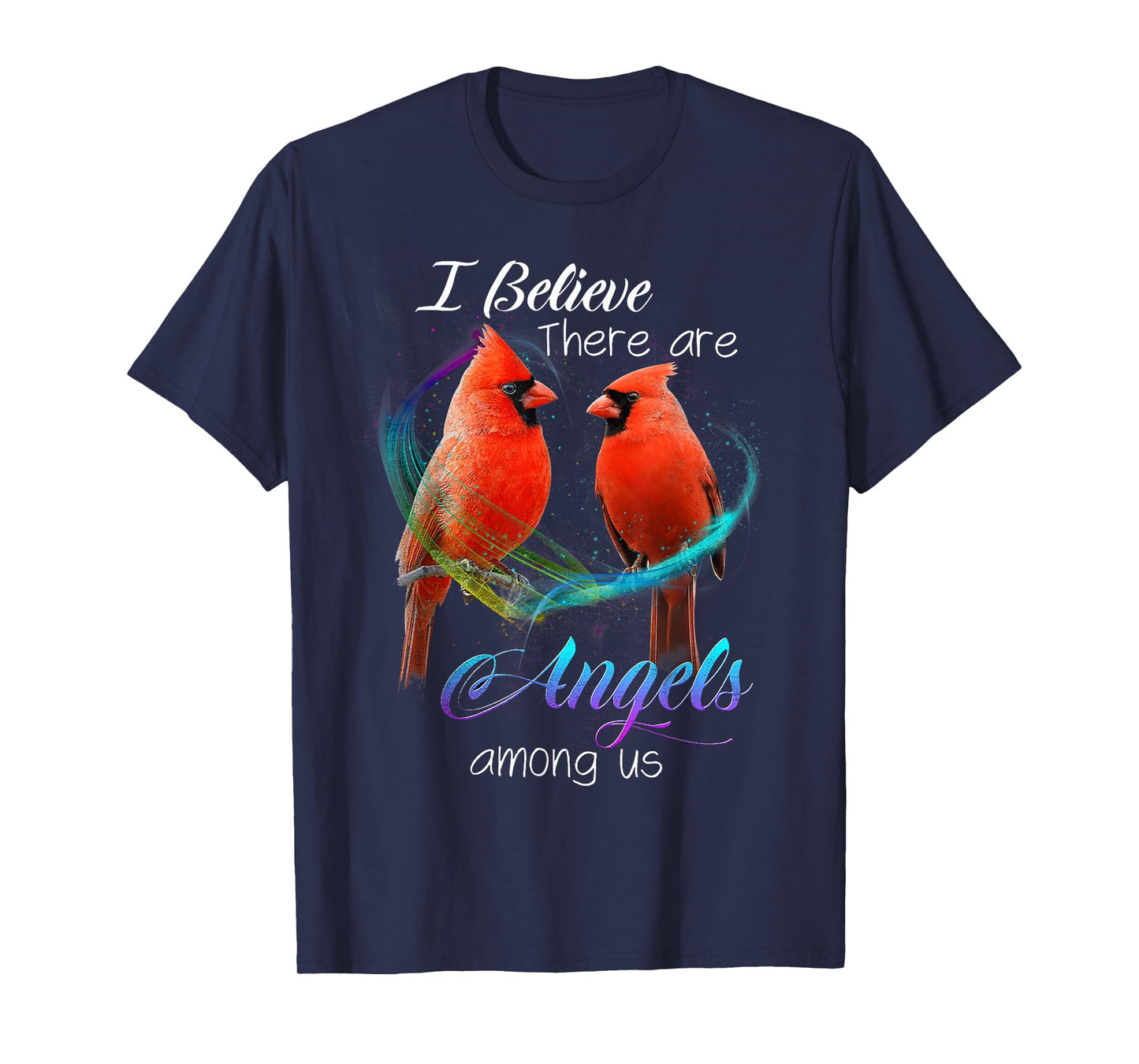 Cardinal Bird I Believe There Are Angels Among Us T Shirt T-Shirt