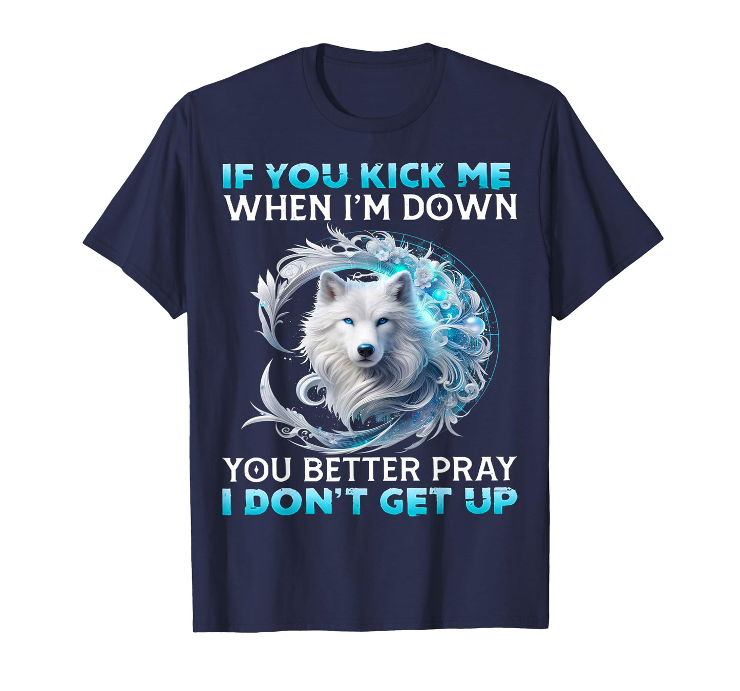Wolf If You Kick Me When I Am Down You Better Pray T-Shirt