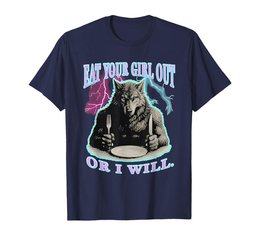 Eat Your Girl Out Or I Will Wolf T-Shirt