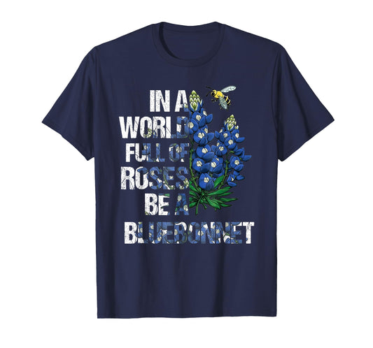 In A World Full Of Roses Be A Bluebonnet, Bluebonnet Loves T-Shirt