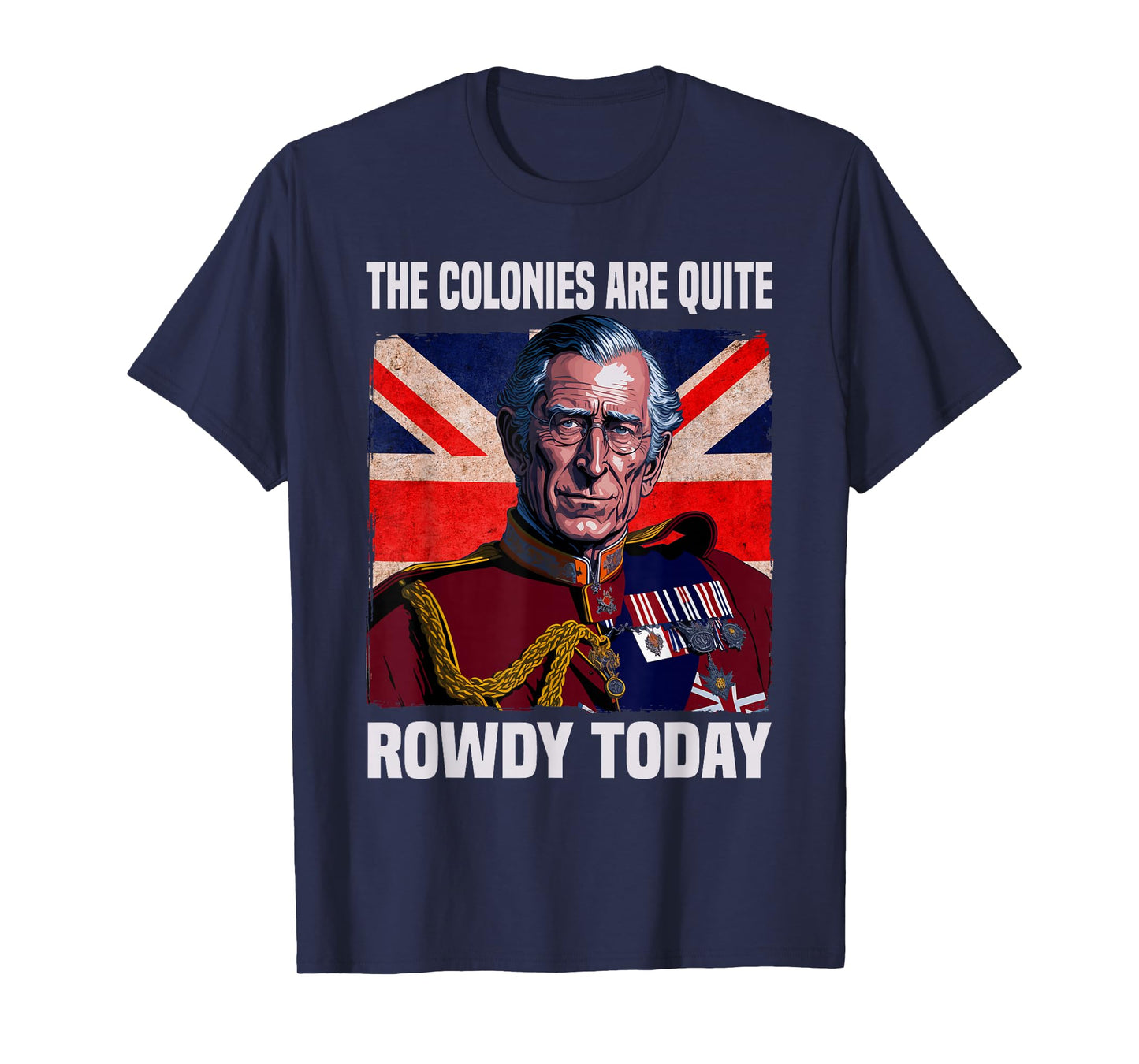 The Colonies Are Quite Rowdy Today British Flag 4th July T-Shirt