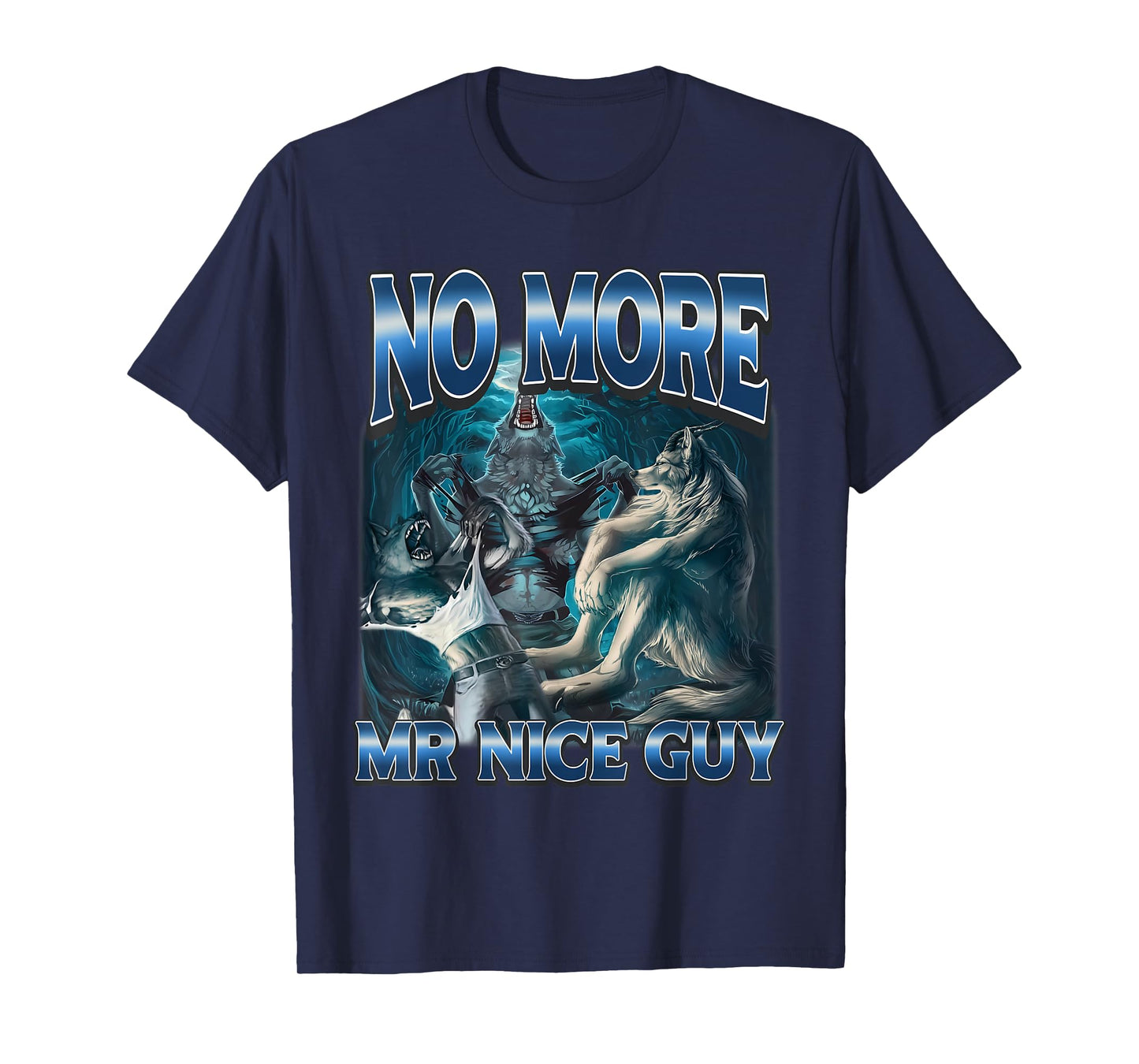 No More Mr Nice Guy Funny Alpha Wolves Meme Alpha Male Wolf T-Shirt