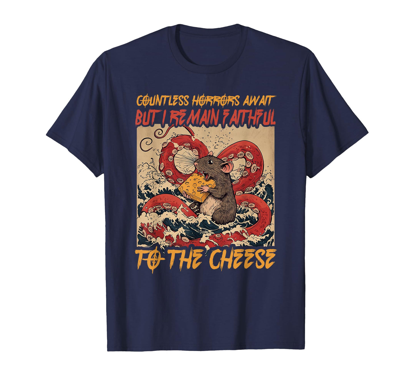 Countless Horrors Await But I Remain Faithful To The Cheese T-Shirt