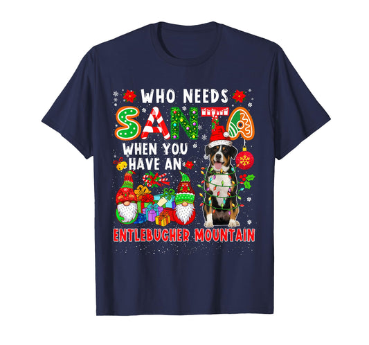 Who Needs Santa When Have Entlebucher Mountain Santa Dog T-Shirt