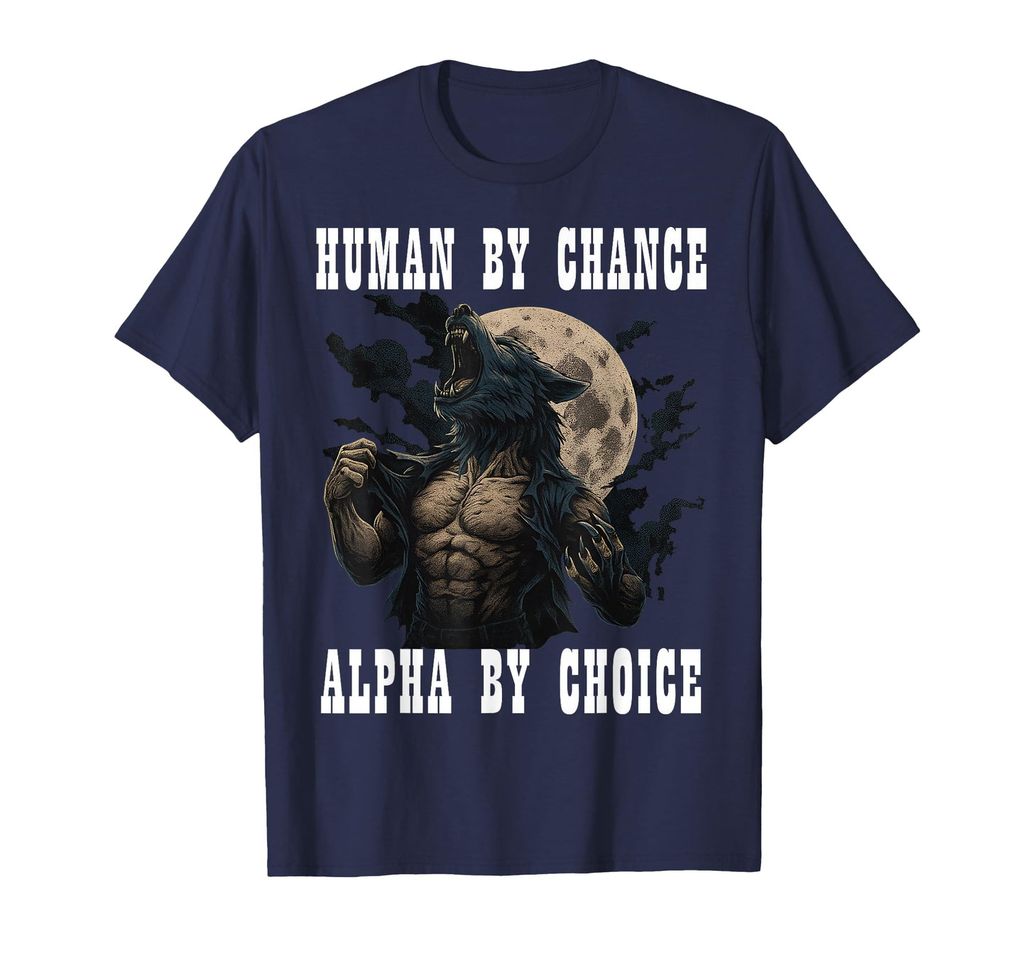 Human By Chance Alpha By Choice Cool Funny Alpha Meme Wolf T-Shirt