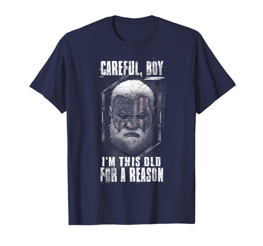 Careful Boy, I'm This Old For A Reason T-Shirt