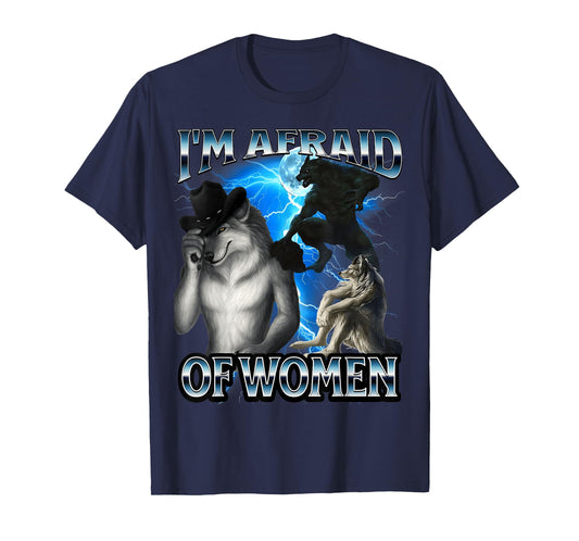 Funny Alpha Wolf Meme I'm Afraid Of Women Bootleg T-Shirt