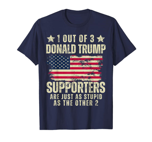 Funny American Voters United States Patriots 2024 1 Out Of 3 Donald Trump Supporters As Stupid As The Other 2 T-Shirt, Small