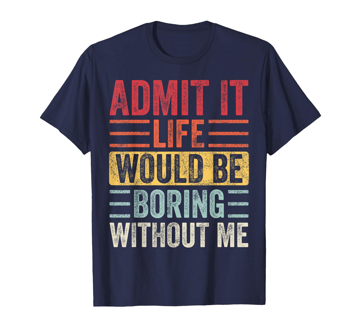 Good Funny Gifts Admit It Life Would Be Boring Without Me Retro Graphic T-Shirt