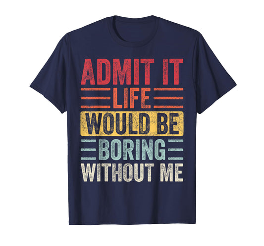 Good Funny Gifts Admit It Life Would Be Boring Without Me Retro Graphic T-Shirt