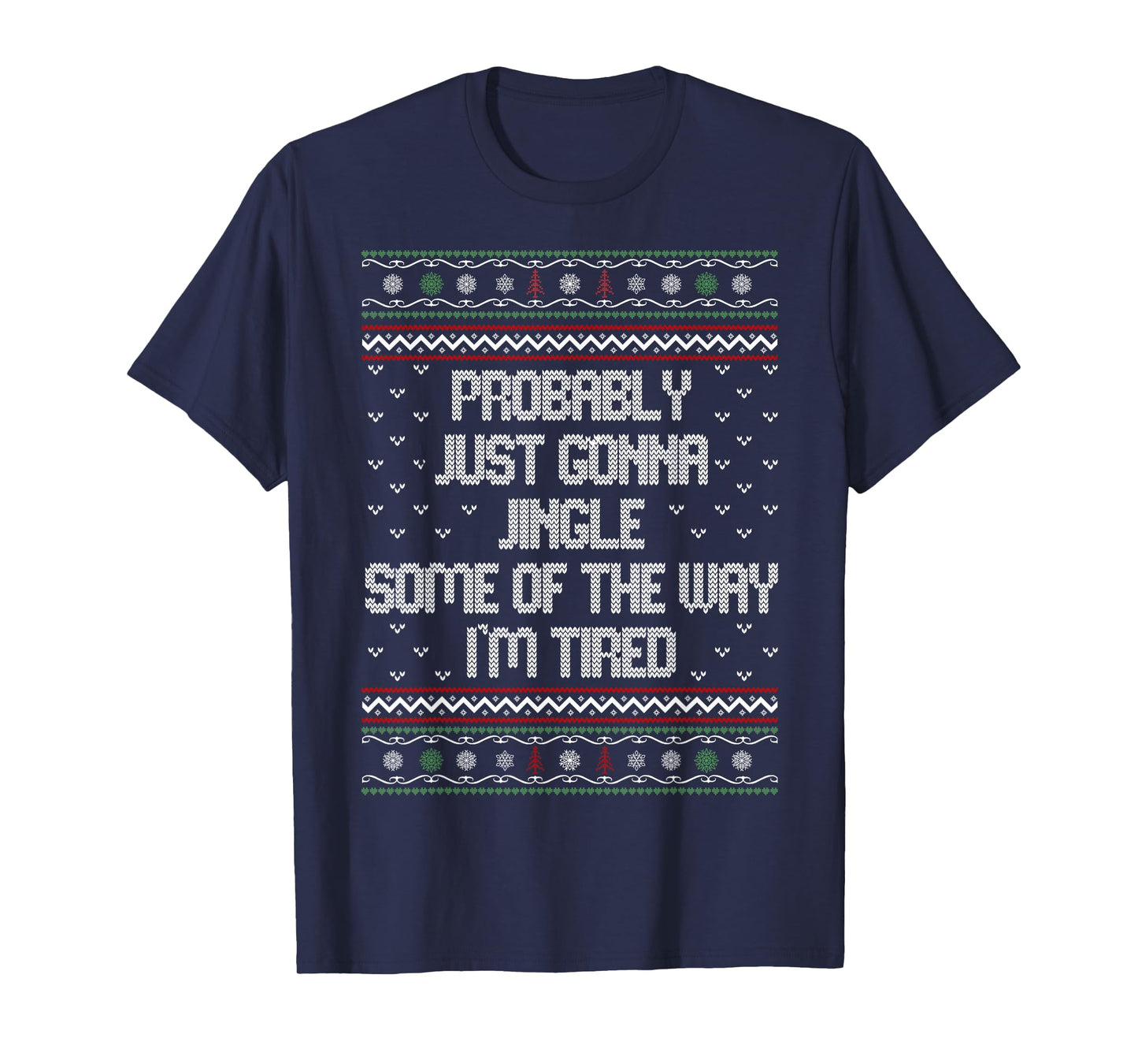 Probably Just Gonna Jingle Some of The Way I'm Tired Funny T-Shirt