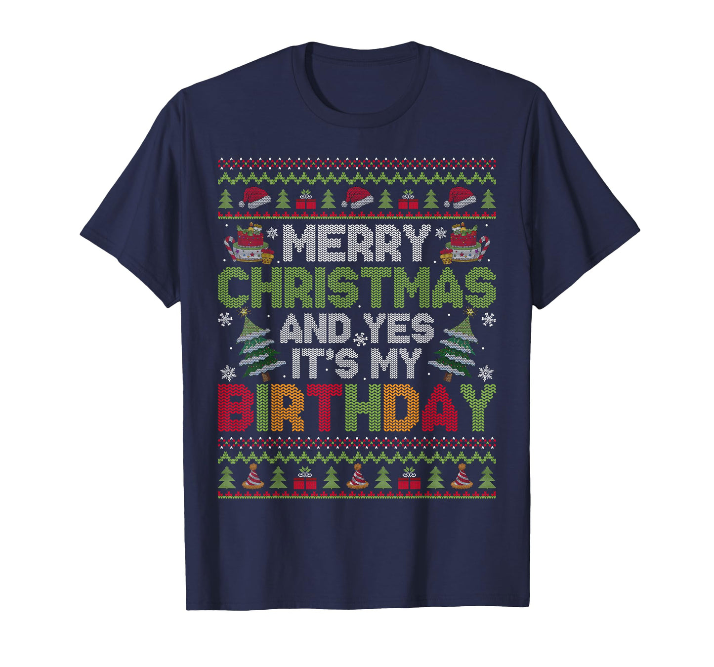 Merry Christmas and Yes It's My Birthday Ugly Xmas Sweaters T-Shirt