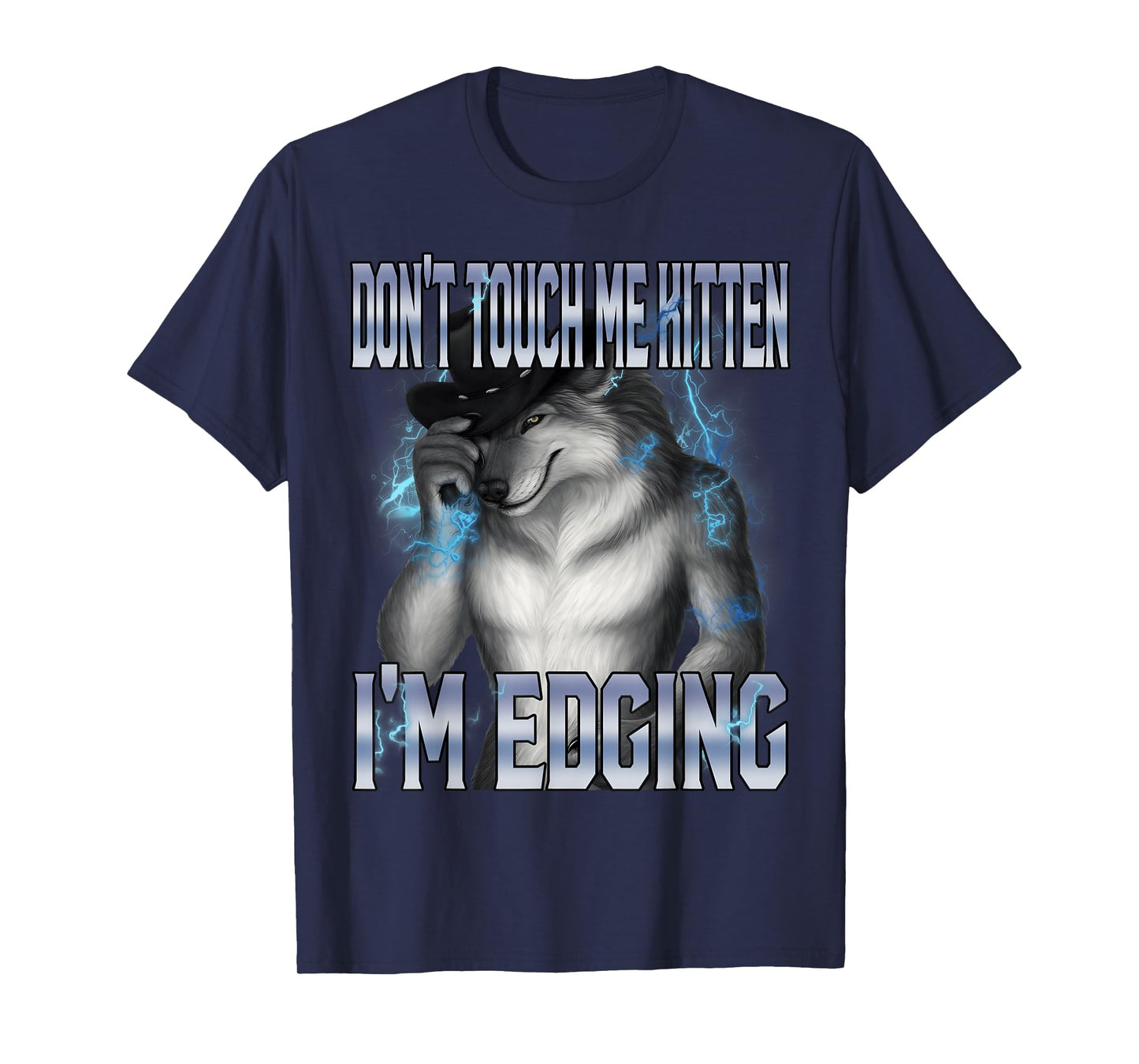 Don't Touch Me Kitten I'm Edging Funny Alpha Wolf Meme T-Shirt
