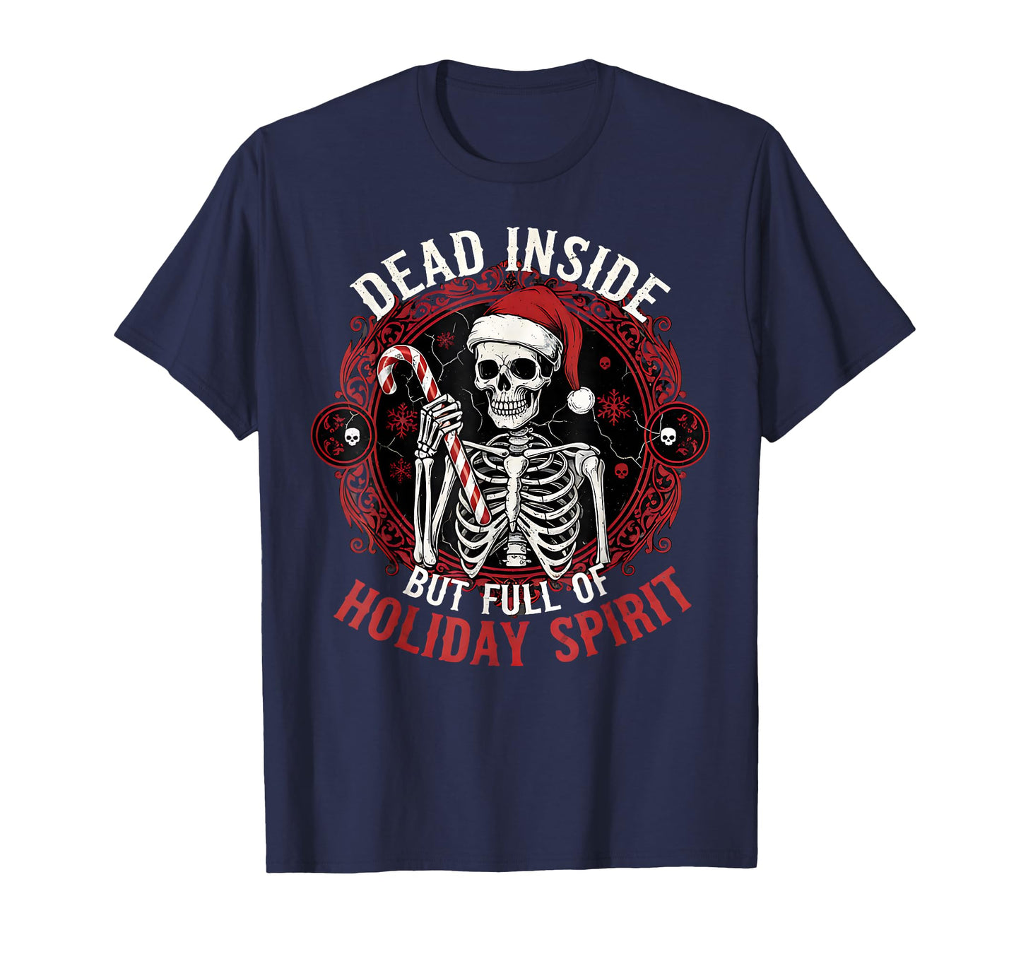 Dead Inside But Full of Holiday Spirit – Funny Skeleton Xmas T-Shirt