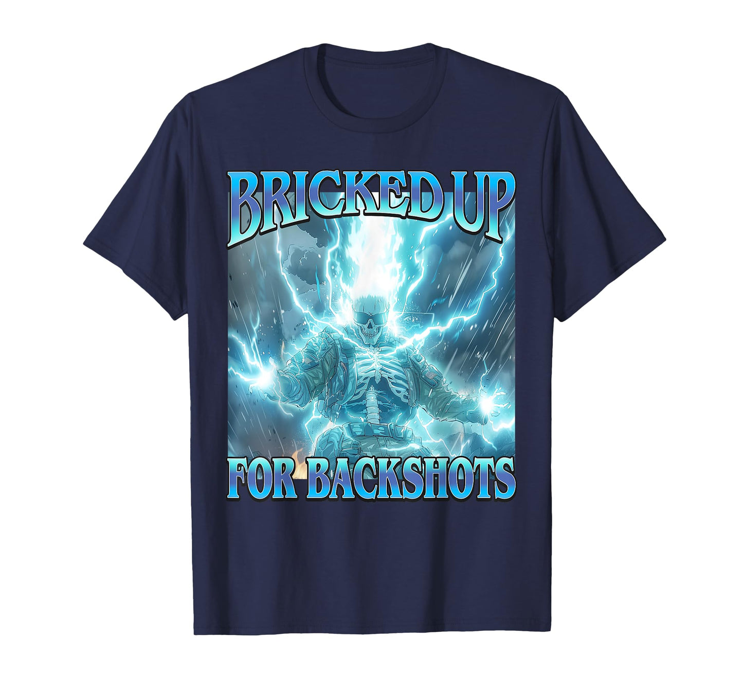 Bricked Up for Backshots - Funny Unhinged Hard Skeleton Meme T-Shirt