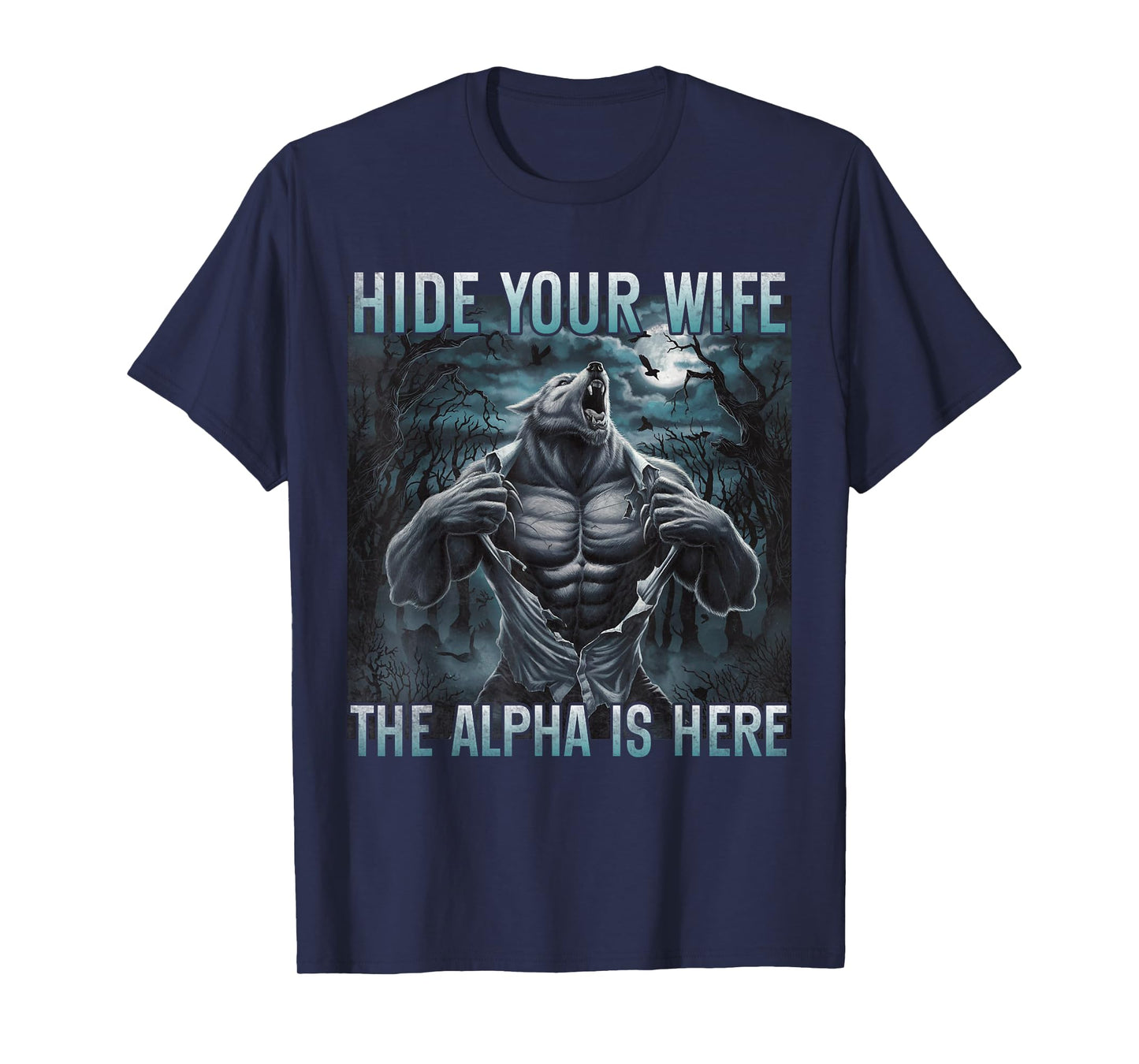 hide your wife the alpha is here Funny Alpha wolf ripping T-Shirt