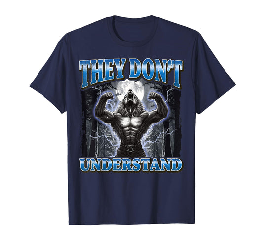 They Don't Understand Funny Werewolf Meme T-Shirt