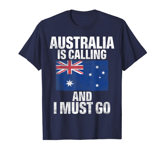 Australia is Calling and i must go Australian T-Shirt