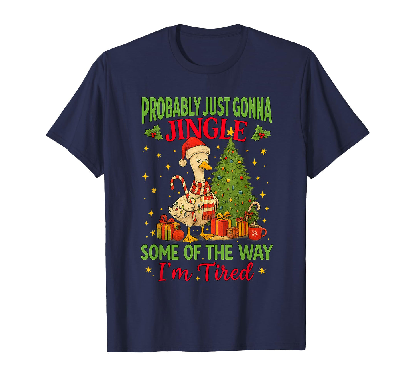 Probably Just Gonna Jingle Some of The Way I'm Tired Goose T-Shirt