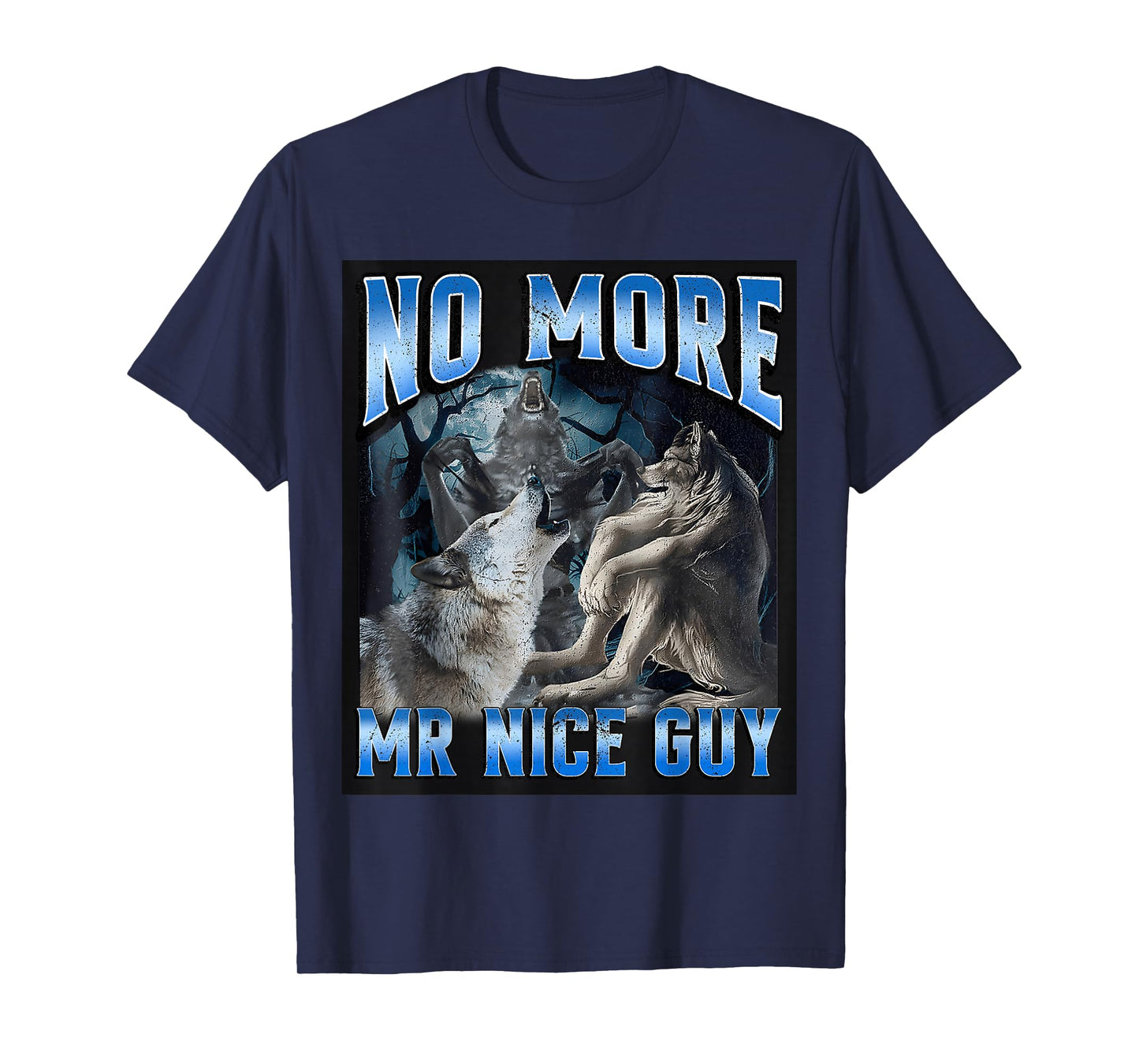 No More Mr Nice Guy Funny Alpha Wolf Meme Unhinged Brainrot T-Shirt