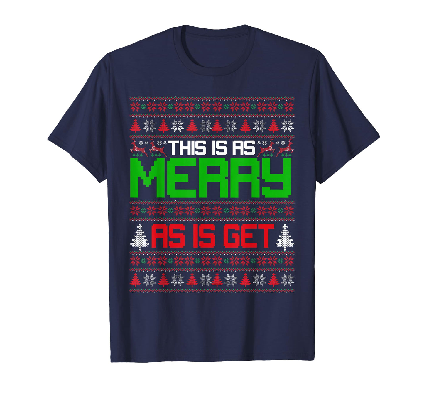This is as merry as I get christmas ugly sweater sarcastic T-Shirt