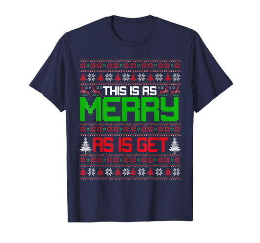 This is as merry as I get christmas ugly sweater sarcastic T-Shirt