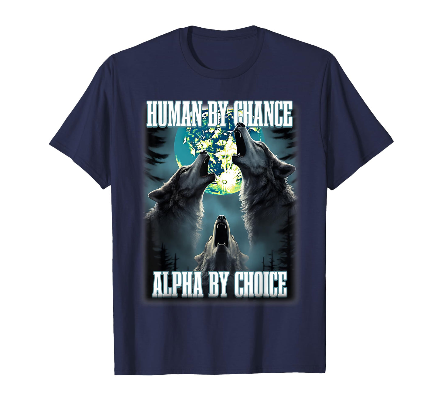 Human By Chance Alpha By Choice Funny Alpha Wolf Meme T-Shirt