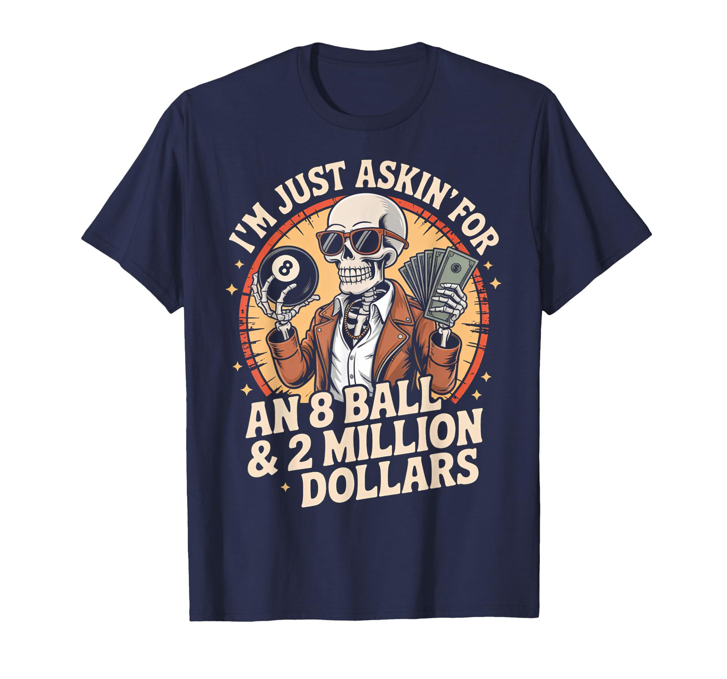Just Asking For 8 Ball 2 Million Dollars Skeleton Humor T-Shirt
