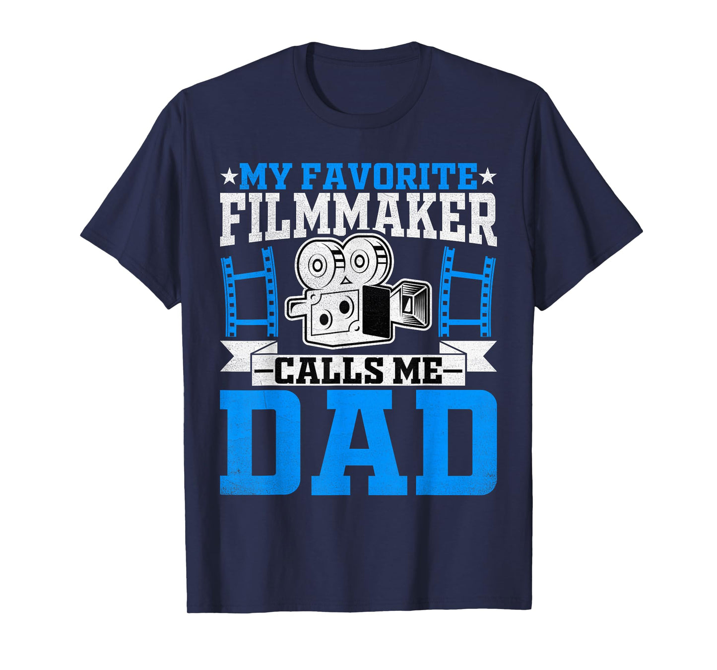 Filmmaker's Dad - My Favorite Filmmaker Calls Me Dad T-Shirt