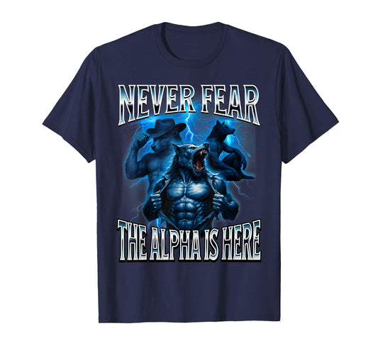 Never Fear The Alpha is Here Unhinged Iconic Wolf Meme Men T-Shirt