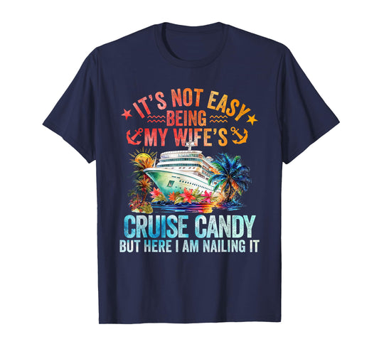 It's Not Easy Being My Wife's Cruise Candy Husband Cruise T-Shirt