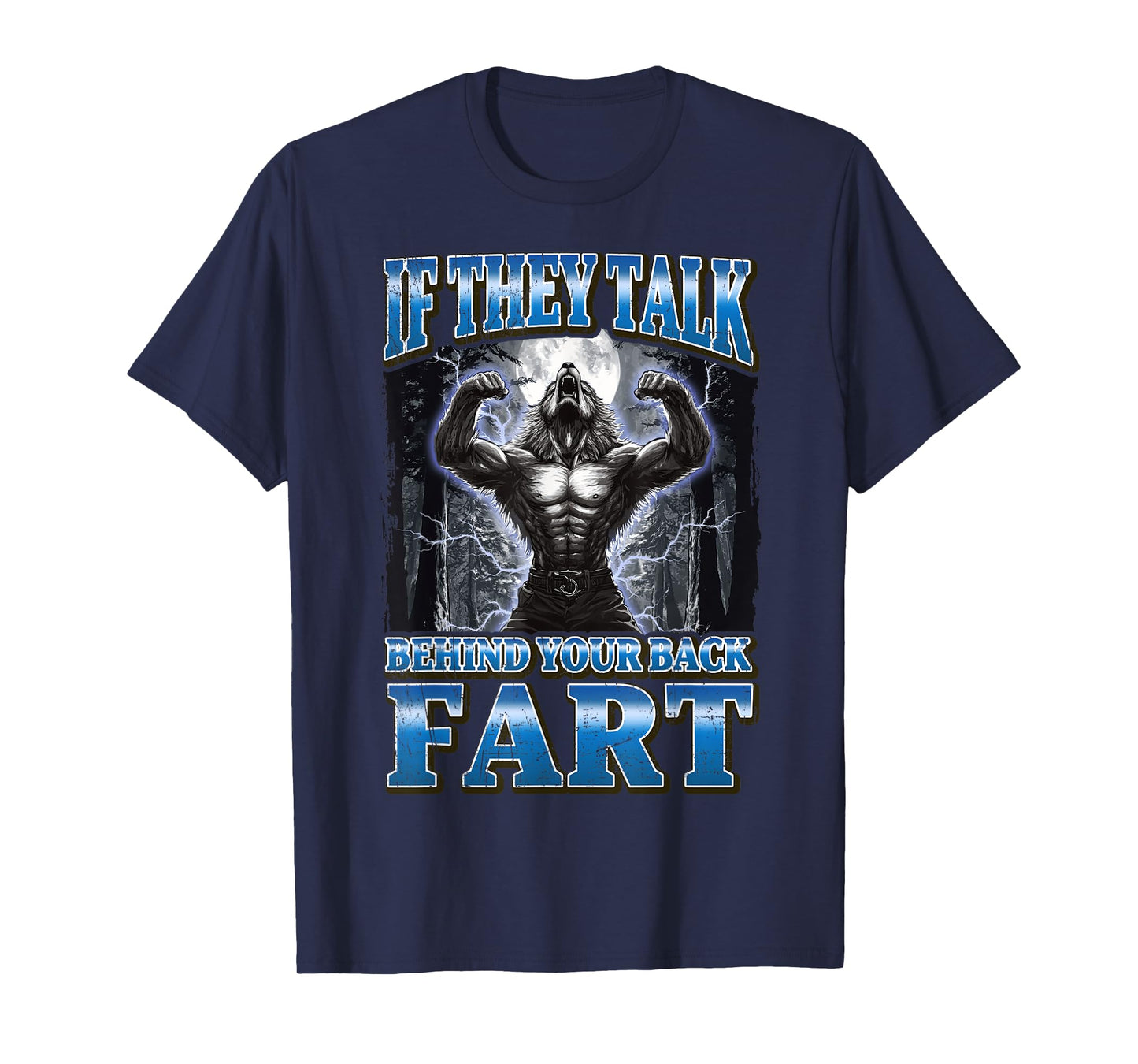 If They Talk Behind Your Back Fart Funny Werewolf Meme T-Shirt