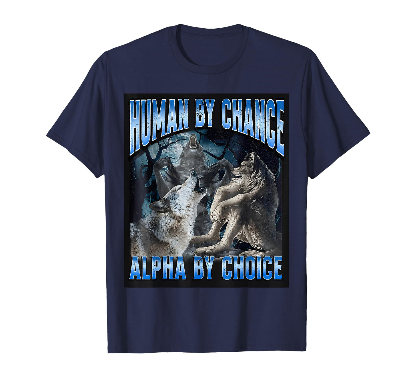 Human By Chance Alpha By Choice Cool Funny Alpha Wolf T-Shirt