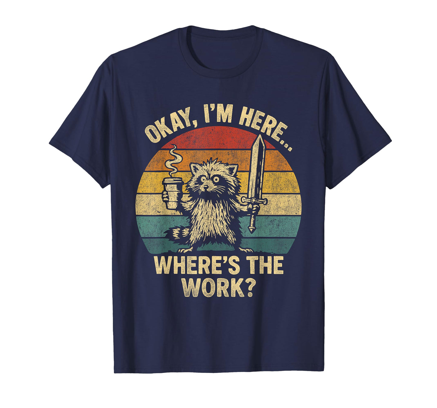 Okay I'm Here Where's The Work Office Humor Raccoon Meme T-Shirt