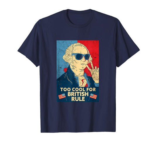 Too Cool for British Rule - George Washington 4th of July T-Shirt Small