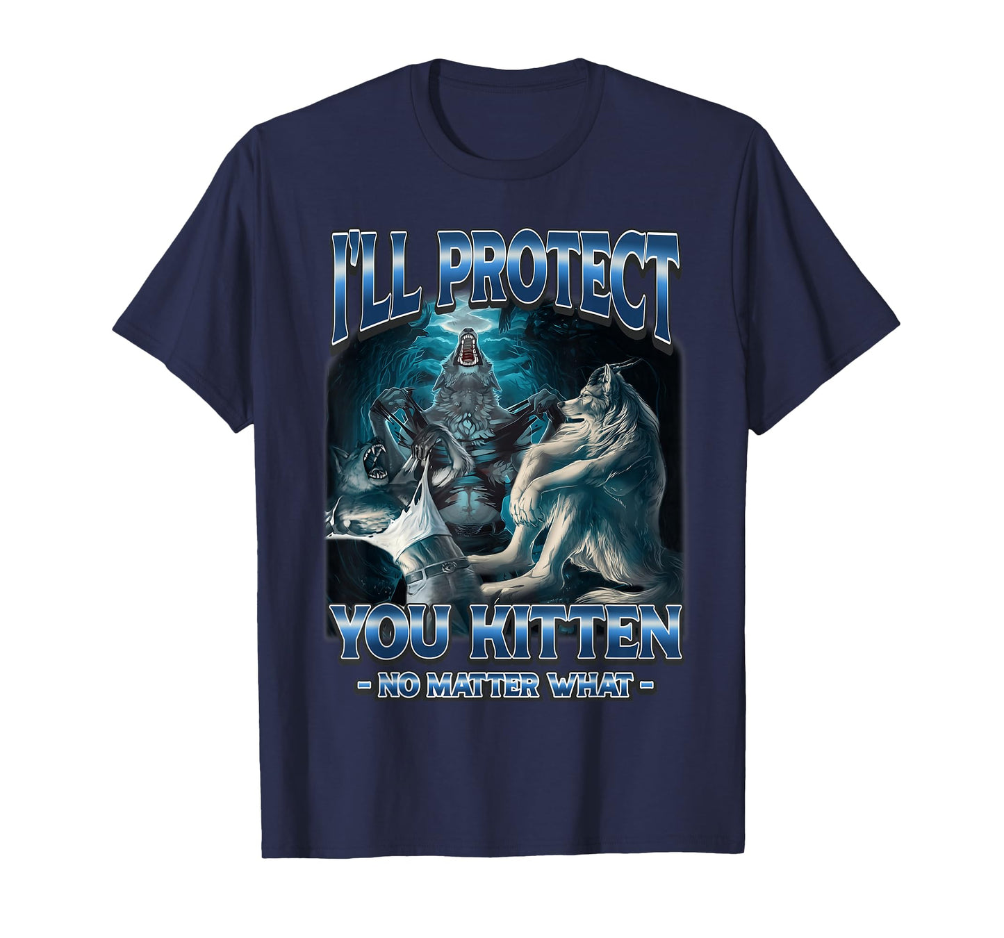 I'll Protect You Kitten No Matter What Funny Alpha Wolf T-Shirt